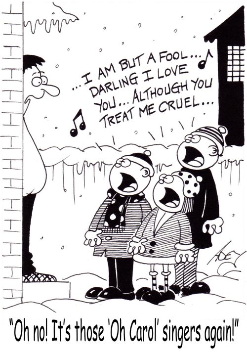 "Oh no!  It's those Oh Carol singers again."