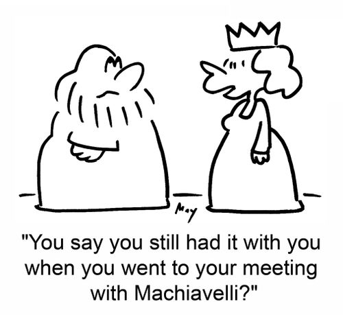 'You say you still had it with you when you went to your meeting with Machiavelli?'