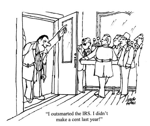 'I outsmarted the IRS. I didn't make a cent last year!'