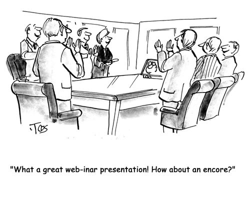 'What a great web-inar presentation! How about an encore?'
