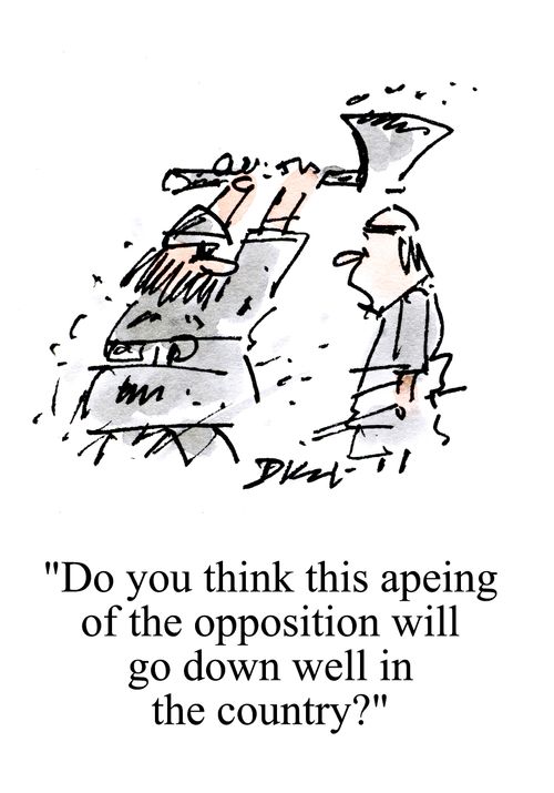 'Do you think this apeing of the opposition will go down well in the country?'