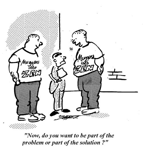 "Now, do you want to be part of the problem or part of the solution?"