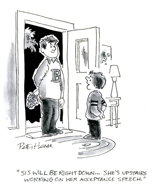 'Sis will be right down...she's upstairs working on her acceptance speech.'