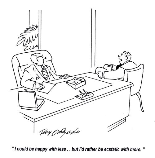 'I could be happy with less.. but I'd rather be ecstatic with more.'