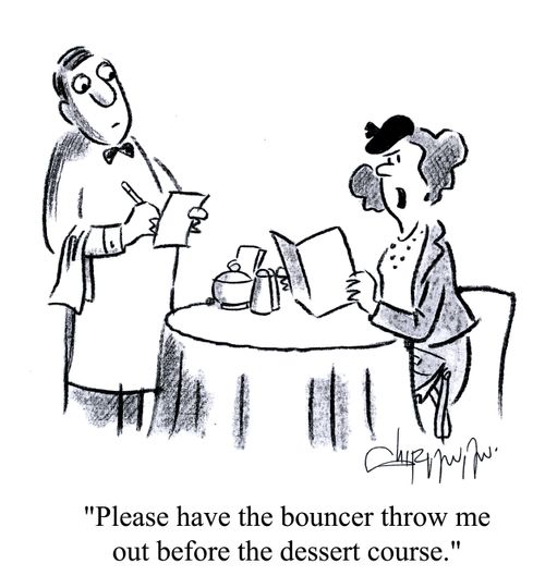 'Please have the bouncer throw me out before the dessert course.'
