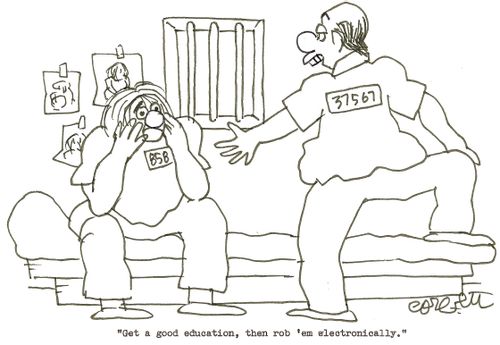 'Get a good education, than rob 'em electronically.'