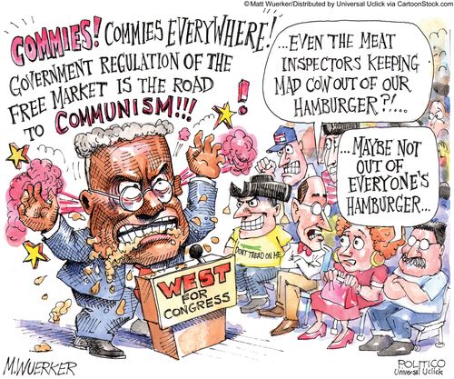 'Commies! Commies everywhere! Government regulation of the free market is the road to communism!!!'