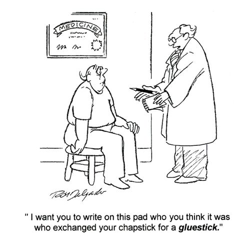 'I want you to write on this pad who you think it was who exchanged your chapstick for a gluestick.'