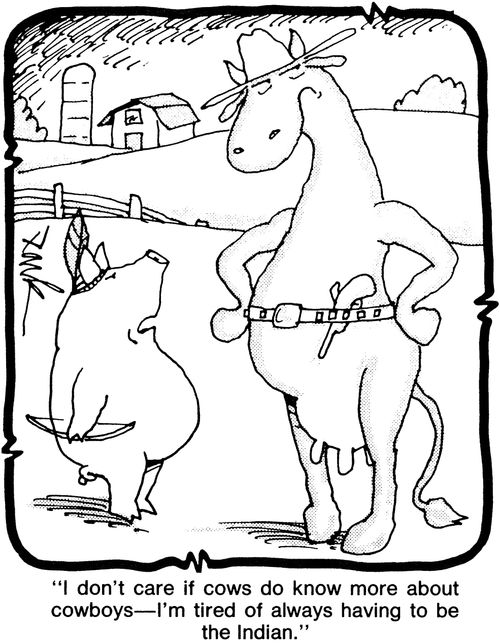 'I don't care if cows do know more about cowboys - I'm tired of always having to be the Indian.'