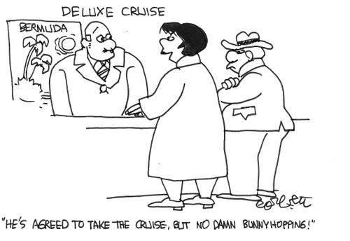 "He's agreed to take the cruise, but no damn bunnyhopping!"