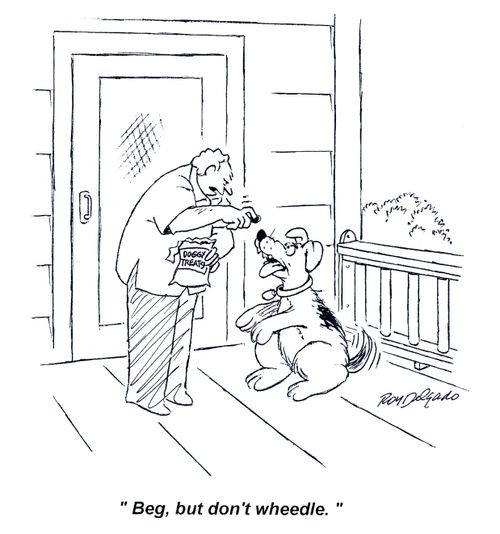 'Beg, but don't wheedle.'