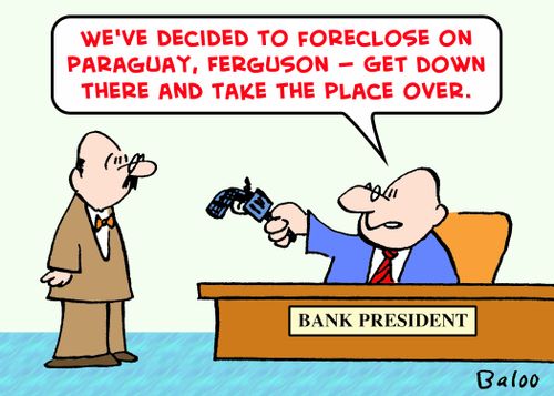 'We've decided to foreclose on Paraguay, Ferguson -- Get down there and take the place over.'