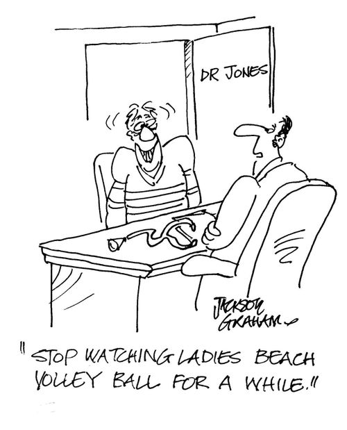 "Stop watching ladies beach volleyball for a while."