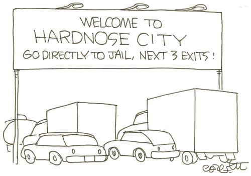 'Welcome to HARDNOSE CITY. . . Go directly to jail, next 3 exits.'