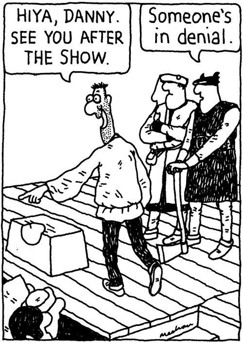 'Hiya, Danny. See you after the show.' 'Someone's in denial.'