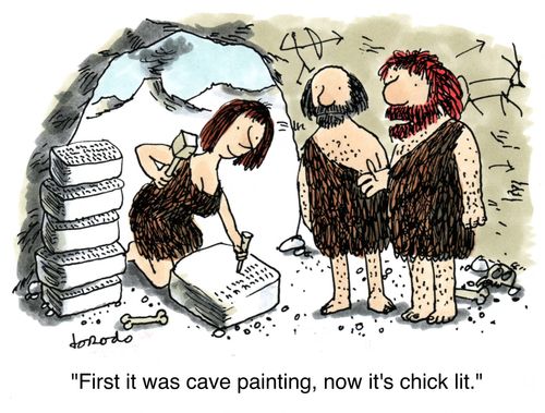 'First it was cave painting, now it's chick lit.'