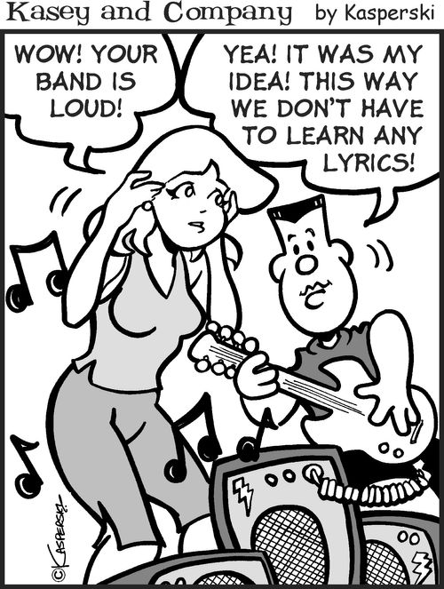 'Wow! Your band is loud!'  'We don't have to learn any lyrics!'