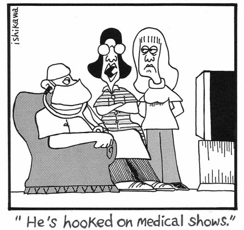 'He's hooked on medical shows.'