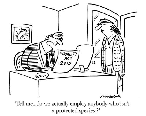 'Tell me do we actually employ anybody who isn't a protected species ?'