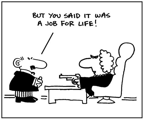 'But you said it was a job for life.'