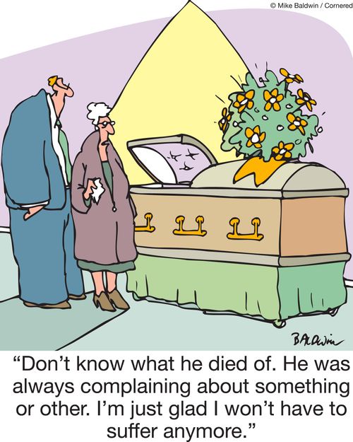'Don't know what he died of. He was always complaining about something or other. I'm just glad I won't have to suffer anymore.'