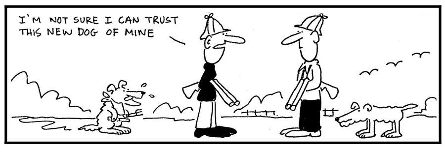 'I'm not sure I can trust this new dog of mine.'