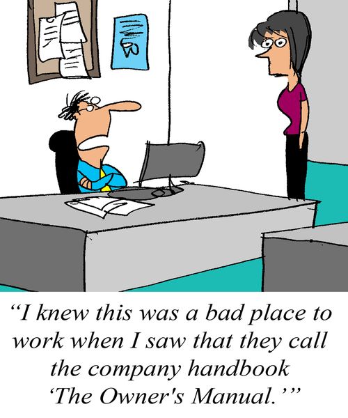'I knew this was a bad place to work when I saw that they call the company handbook 'the Owner's Manual.''