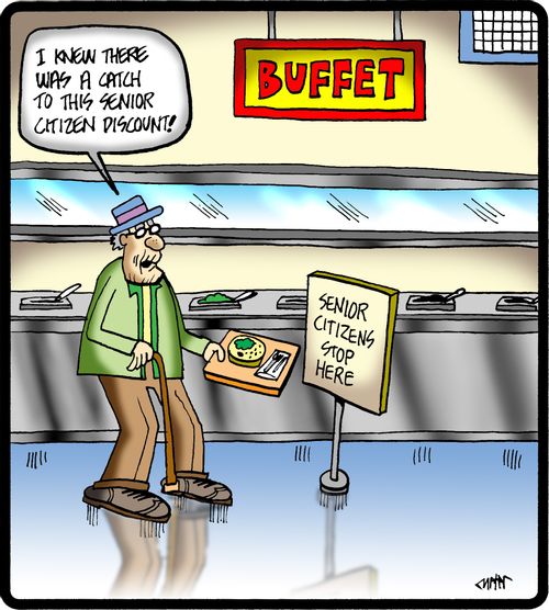 'I knew there was a catch to this senior citizen discount.'