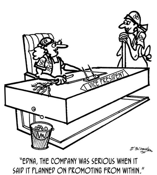 'Edna, the company was serious when it said it planned on promoting from within.'