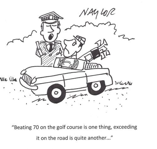 'Beating 70 on the golf course is one thing, exceeding it on the road is quite another...'