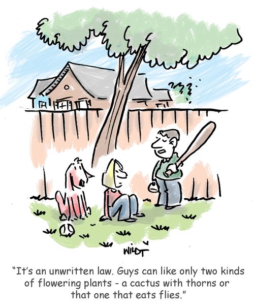 It's an unwritten law. Guys can like only two kinds of flowering plants - a cactus with thorns or that one that eats flies.