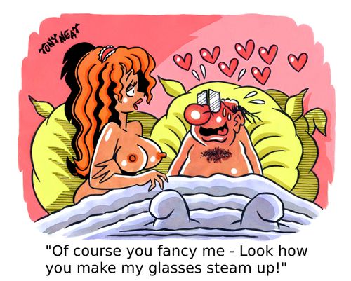 'Of course you fancy me - Look how you make my glasses steam up!'