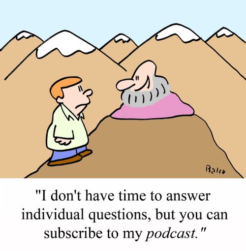 'I don't have time to answer individual questions, but you can subscribe to my PODCAST.'