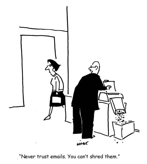 'Never trust emails. You can't shred them.'