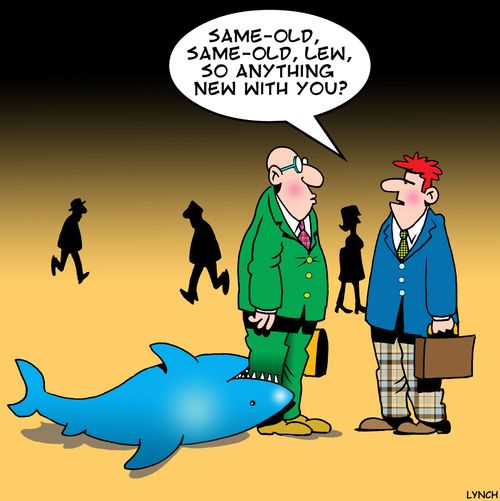 'Same-old, same-old, Lew, so anything new with you?'
