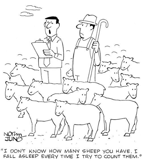 'I don't know how many sheep you have. I fall asleep every time I try to count them.'