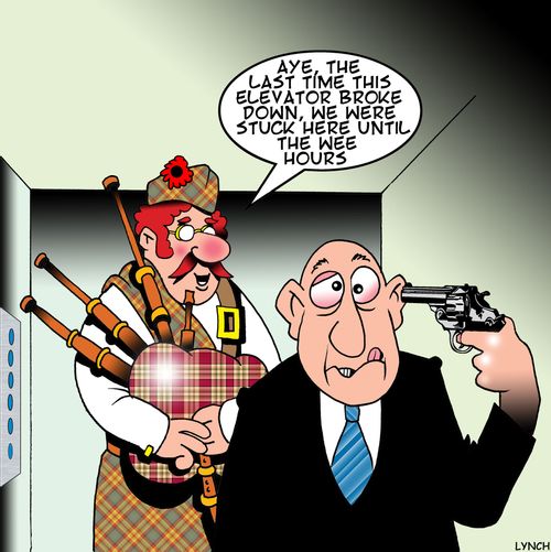 'Aye, the last time this elevator broke down, we were stuck here until the wee hours.'