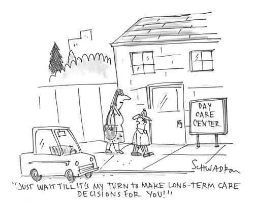'Just wait till it's my turn to make long-term care decisions for you!'