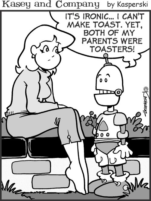 'It's ironic...I can't make toast. Yet, both of my parents were toasters!'
