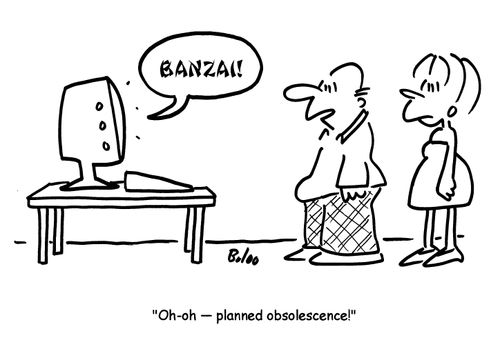 'Oh-oh- planned obsolescence!'