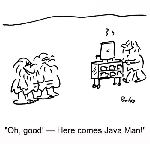'Oh, good! -- Here comes Java Man!'
