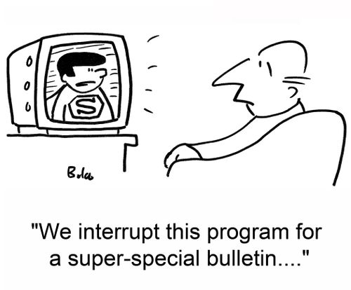 'We interrupt this program for a super-special bulletin....'
