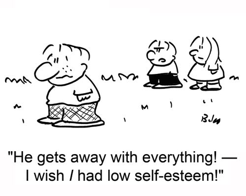 'He gets away with everything! â€ I wish I had low self-esteem!'