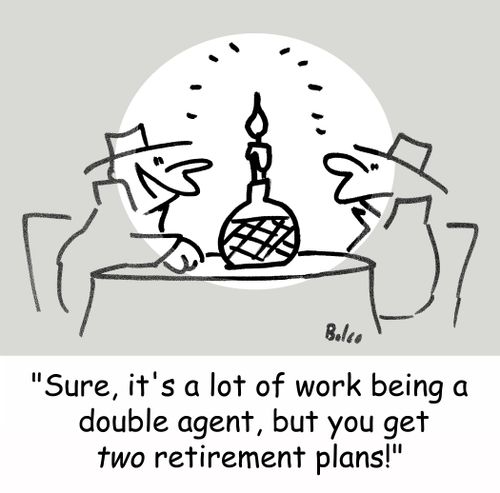'Sure, it's a lot of work being a double agent, but you get TWO retirement plans!'