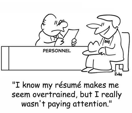 'I know my resume makes me seem overtrained, but I really wasn't paying attention.'