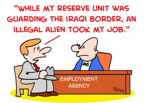 EMPLOYMENT AGENCY, 'While my reserve unit was guarding the Iraqi border, an illegal alien took my job.'