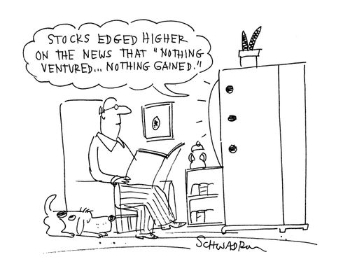 'Stocks edged higher on the news that 'nothing ventured...nothing gained'.'