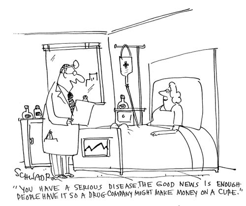 'You have a serious disease. The good news is enough people have it so a drug company might make money on a cure.'