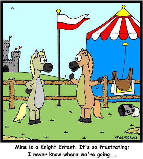 'Mine is a Knight Errant. It's so frustrating: I never know where we're going...'