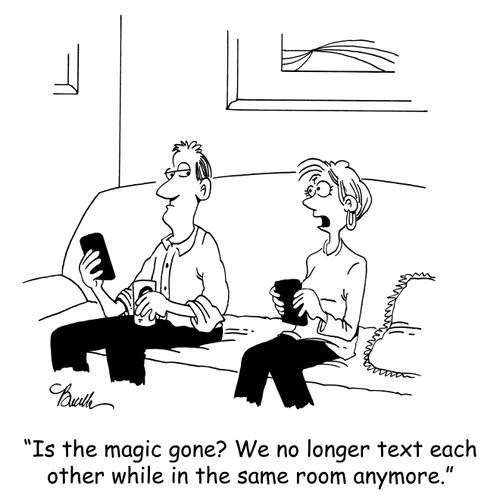'Is the magic gone? We no longer text each other while in the same room anymore.'